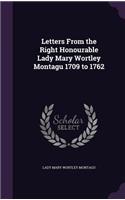 Letters from the Right Honourable Lady Mary Wortley Montagu 1709 to 1762