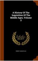 A History Of The Inquisition Of The Middle Ages, Volume 2