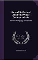Samuel Rutherford And Some Of His Correspondents