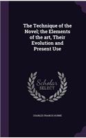 The Technique of the Novel; the Elements of the art, Their Evolution and Present Use