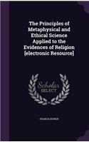 Principles of Metaphysical and Ethical Science Applied to the Evidences of Religion [electronic Resource]