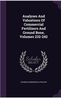Analyses And Valuations Of Commercial Fertilizers And Ground Bone, Volumes 232-242