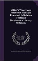 Milton's Theory And Practice In The Epic, Examined In Relation To Italian Renaissance Literary Criticism