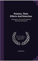 Poisons, Their Effects And Detection: A Manual For The Use Of Analytical Chemists And Experts