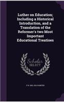 Luther on Education; Including a Historical Introduction, and a Translation of the Reformer's two Most Important Educational Treatises