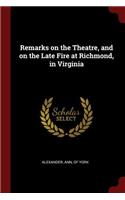 Remarks on the Theatre, and on the Late Fire at Richmond, in Virginia