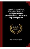 Specimen Juridicum Inaugurale, Exhibens Interpretationem Jurisprudentiae Tullianae in Topicis Expositae
