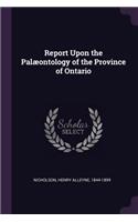 Report Upon the Palæontology of the Province of Ontario