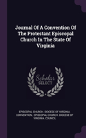 Journal Of A Convention Of The Protestant Episcopal Church In The State Of Virginia