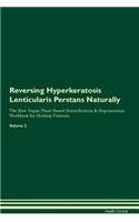 Reversing Hyperkeratosis Lenticularis Perstans Naturally The Raw Vegan Plant-Based Detoxification & Regeneration Workbook for Healing Patients. Volume 2