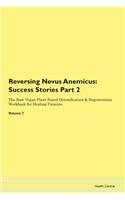 Reversing Nevus Anemicus: Success Stories Part 2 The Raw Vegan Plant-Based Detoxification & Regeneration Workbook for Healing Patients.Volume 7