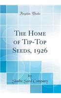 The Home of Tip-Top Seeds, 1926 (Classic Reprint)