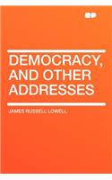 Democracy, and Other Addresses: (English)