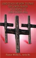 Lord Teach Me How To Pray The Lord's Prayer According To Our Father's Will