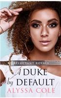 A Duke by Default: (Reluctant Royals)