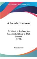 French Grammar: To Which Is Prefixed, An Analysis Relating To That Subject (1790)