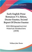 Early English Prose Romances V3, Helyas, Doctor Faustus, Second Report of Doctor Faustus