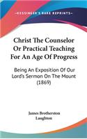 Christ the Counselor or Practical Teaching for an Age of Progress