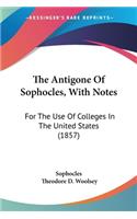 The Antigone Of Sophocles, With Notes