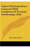 Topics Of Jurisprudence Connected With Conditions Of Freedom And Bondage (1856)
