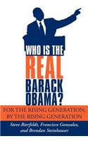 Who Is the Real Barack Obama?: For the Rising Generation; By the Rising Generation