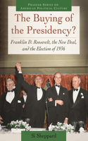 Buying of the Presidency? Franklin D. Roosevelt, the New Deal, and the Election of 1936: Franklin D. Roosevelt, the New Deal, and the Election of 1936