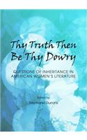 Thy Truth Then Be Thy Dowry: Questions of Inheritance in American Women's Literature