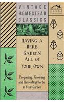 Having a Herb Garden all of Your Own - Preparing, Growing and Harvesting Herbs in Your Garden