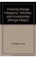 Drawing Manga Weapons, Vehicles, and Accessories