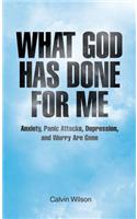What God Has Done for Me: Anxiety, Panic Attacks, Depression, and Worry Are Gone(English)