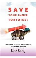 Save Your Inner Tortoise!: Learn How to Cross the Finish Line Joyful and Satisfied(English)