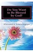 Do You Want to Be Blessed by God?
