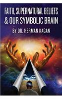 Faith, Supernatural Beliefs and Our Symbolic Brain