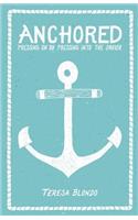 Anchored: Pressing On by Pressing Into the Savior