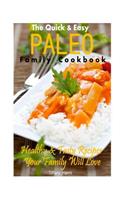 Quick & Easy Paleo Family Cookbook: Healthy & Tasty Recipes Your Family Will Love