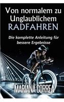 Von normalem zu Unglaublichem Radfahren: Die komplette Anleitung fur bessere Ergebnisse(German)