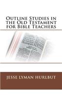 Outline Studies in the Old Testament for Bible Teachers