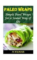 Paleo Wraps: Simple Food Wraps for a Sound Way of Life