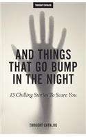 And Things That Go Bump In The Night: 13 Chilling Stories To Scare You(English)