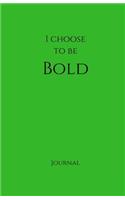 I Choose to Be Bold Journal: Green: Green Cover, Daily Diary, Blank Journal & Notebook for Adults, Teens or Kids