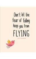 Daily Notebook: Don't Let the Fear of Falling Keep You from Flying: Lined Journal, 200 Lined Pages, 8"x10"