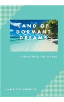 Land of Dormant Dreams: A Walk into the Future