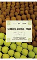 The Fruit & Vegetable Stand: The Complete Guide to the Selection, Preparation and Nutrition of Fresh and Organic Produce