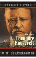The Life of Theodore Roosevelt
