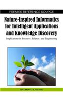 Nature-inspired Informatics for Intelligent Applications and Knowledge Discovery: Implications in Business, Science, and Engineering