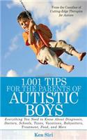 1,001 Tips for the Parents of Autistic Boys: Everything You Need to Know About Diagnosis, Doctors, Schools, Taxes, Vacations, Babysitters, Treatments, Food, and More