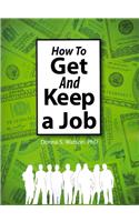 How to Get and Keep a Job