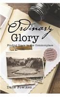 Ordinary Glory: Finding Grace in the Commonplace
