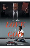 For the Love of God: In the Midst of Trials, Tribulations, & Temptations