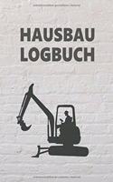Hausbau Logbuch: Tagebuch für Hausbau, Anbau, Umbau, Bau und Bauprojekt oder Renovierung einer Immobilie. Perfekt als Geschenk oder Geschenkidee für alle Bauherren, 